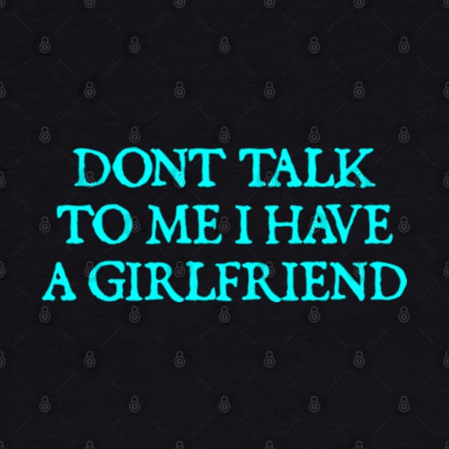 Don't Talk To Me I Have A Girlfriend by  hal mafhoum?